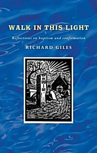 Walk in This Light : Living out Our Baptism and Confirmation (Hardcover)