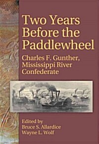 Two Years Before the Paddlewheel: Charles F. Gunther, Mississippi River Confederate (Paperback)