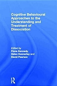 Cognitive Behavioural Approaches to the Understanding and Treatment of Dissociation (Hardcover, New)