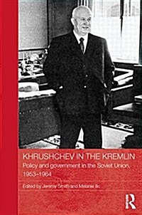 Khrushchev in the Kremlin : Policy and Government in the Soviet Union, 1953–64 (Paperback)