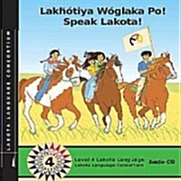 Lakhotiya Woglaka Po! - Speak Lakota! Level 4 Audio CD (Audio CD)