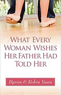 What Every Woman Wishes Her Father Had Told Her (Paperback)