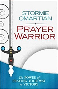 Prayer Warrior: The Power of Praying Your Way to Victory (Paperback)