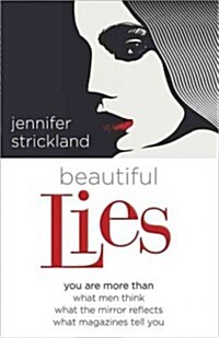 Beautiful Lies: You Are More Than *What Men Think *What the Mirror Reflects *What Magazines Tell You (Paperback)