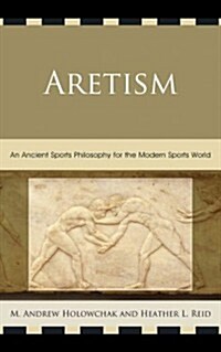 Aretism: An Ancient Sports Philosophy for the Modern Sports World (Paperback)
