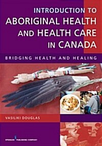Introduction to Aboriginal Health and Health Care in Canada: Bridging Health and Healing (Paperback)