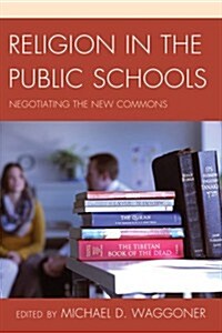 Religion in the Public Schools: Negotiating the New Commons (Hardcover)