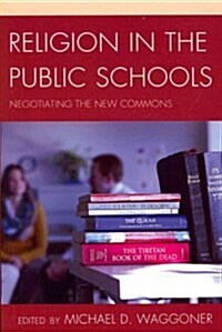 Religion in the Public Schools: Negotiating the New Commons (Paperback)