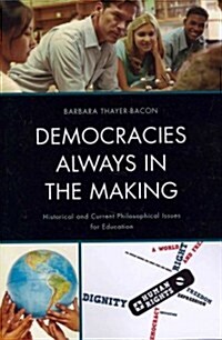 Democracies Always in the Making: Historical and Current Philosophical Issues for Education (Paperback)