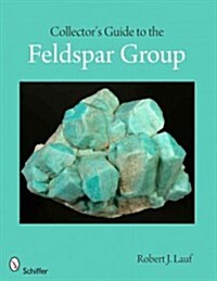 Collectors Guide to the Feldspar Group (Paperback)
