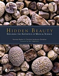 Hidden Beauty: Exploring the Aesthetics of Medical Science: Exploring the Aesthetics of Medical Science (Hardcover)