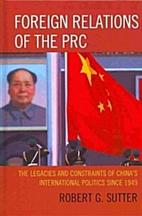Foreign Relations of the PRC: The Legacies and Constraints of Chinas International Politics Since 1949 (Hardcover)