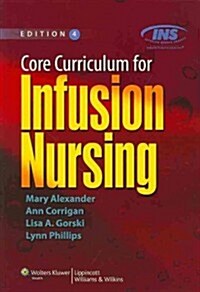 Core Curriculum for Infusion Nursing: An Official Publication of the Infusion Nurses Society (Paperback, 4)