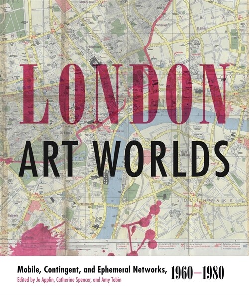London Art Worlds: Mobile, Contingent, and Ephemeral Networks, 1960-1980 (Paperback)