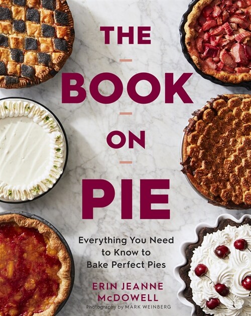 The Book on Pie: Everything You Need to Know to Bake Perfect Pies (Hardcover)