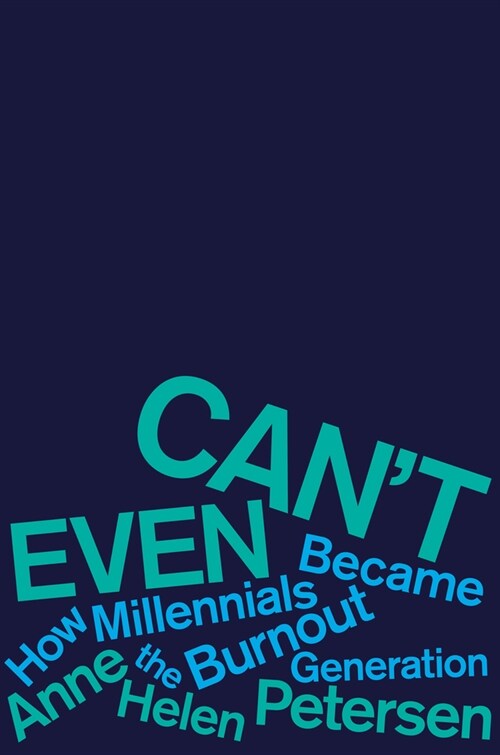 Cant Even: How Millennials Became the Burnout Generation (Hardcover)