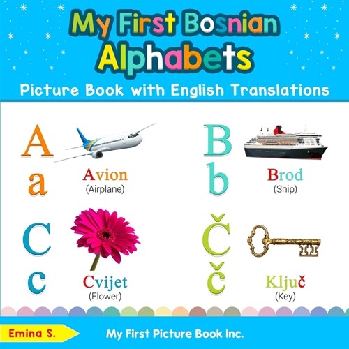 My First Bosnian Alphabets Picture Book with English Translations: Bilingual Early Learning & Easy Teaching Bosnian Books for Kids (Paperback, 2)