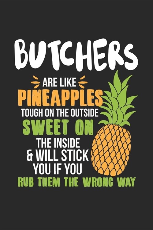 Butchers Are Like Pineapples. Tough On The Outside Sweet On The Inside: Butcher. Blank Composition Notebook to Take Notes at Work. Plain white Pages. (Paperback)