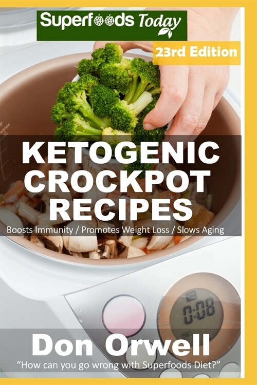 Ketogenic Crockpot Recipes: Over 215 Ketogenic Recipes full of Low Carb Slow Cooker Meals (Paperback)