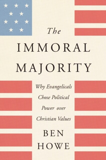 The Immoral Majority: Why Evangelicals Chose Political Power Over Christian Values (Paperback)