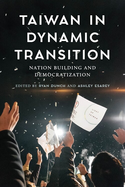 Taiwan in Dynamic Transition: Nation Building and Democratization (Hardcover)