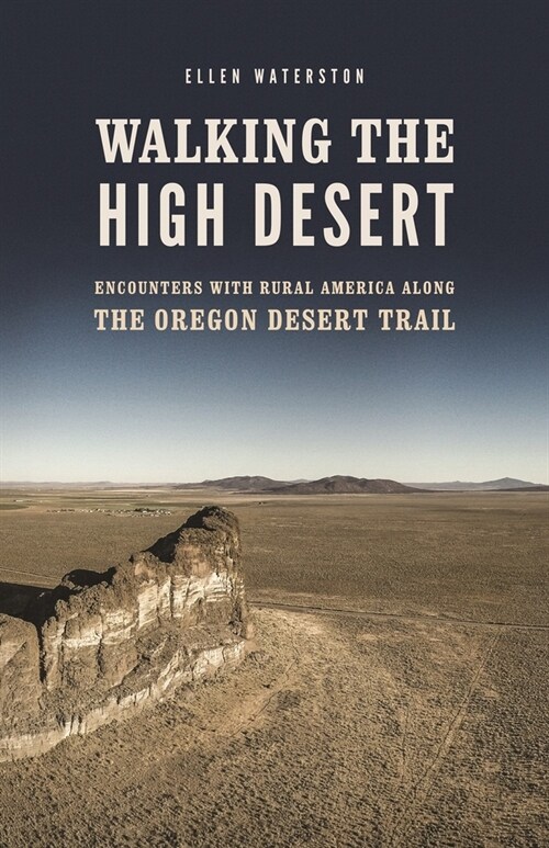 Walking the High Desert: Encounters with Rural America Along the Oregon Desert Trail (Paperback)