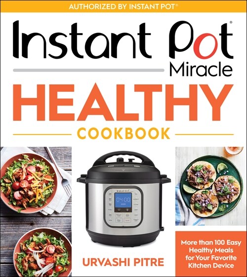 Instant Pot Miracle Healthy Cookbook: More Than 100 Easy Healthy Meals for Your Favorite Kitchen Device (Paperback)