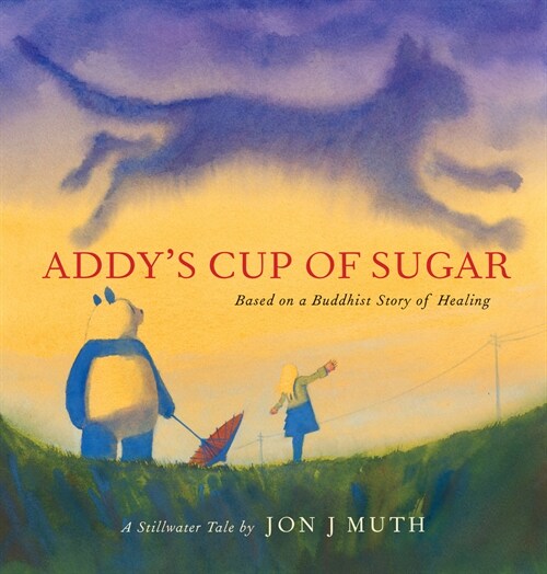 Addys Cup of Sugar: Based on a Buddhist Story of Healing (a Stillwater and Friends Book) (Hardcover)