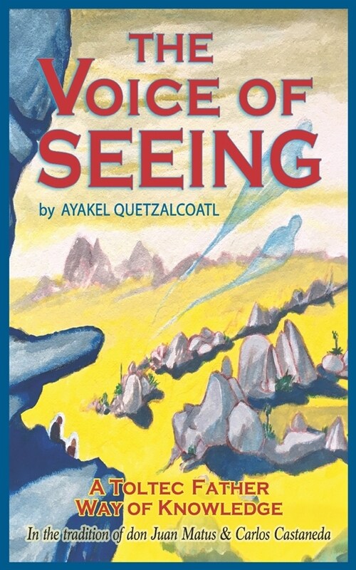 The Voice of Seeing: A Toltec Father Way of Knowledge (Paperback)
