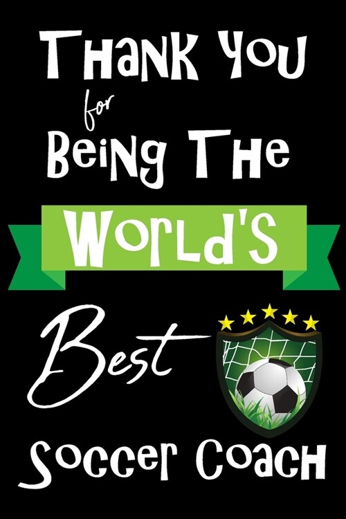 Worlds Best Soccer Coach: Coach Teacher Appreciation Holiday Gift Idea Thank You Present Weekly Calendar and Journal Notebook (Paperback)