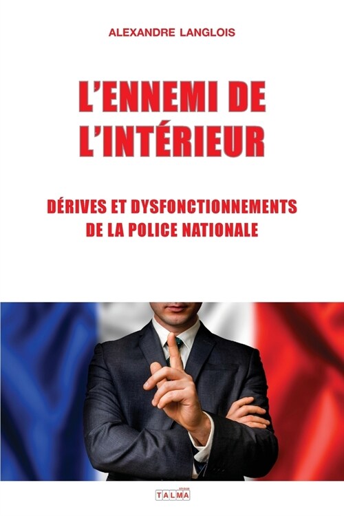 LEnnemi de lInterieur: Derives Et Dysfonctionnements de la Police Nationale (Paperback)