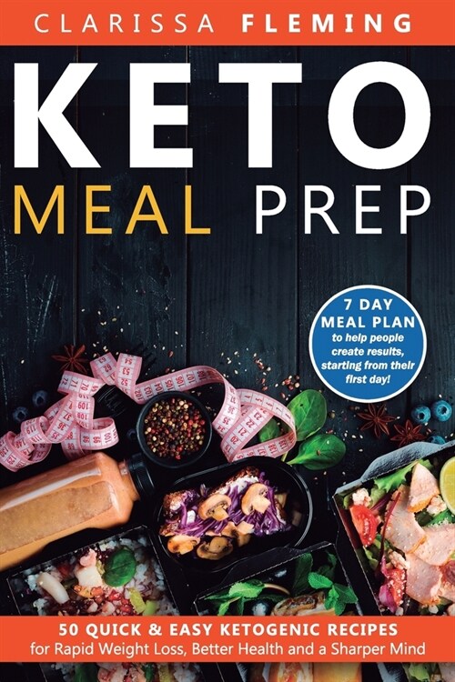Keto Meal Prep: 50 Quick & Easy Ketogenic Recipes for Rapid Weight Loss, Better Health and a Sharper Mind (7 Day Meal Plan to help peo (Paperback)