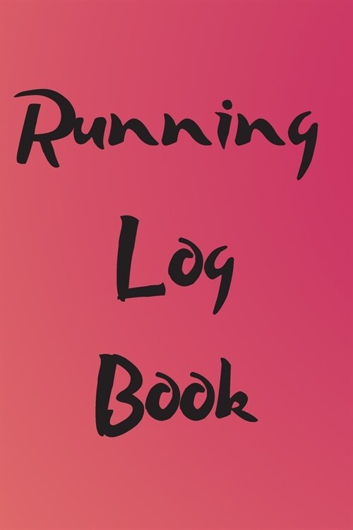 Running Log Book: My Running Diary, Runners Training Log, Running Logs, Track Distance, Time, Speed, Weather, Calories (Paperback)