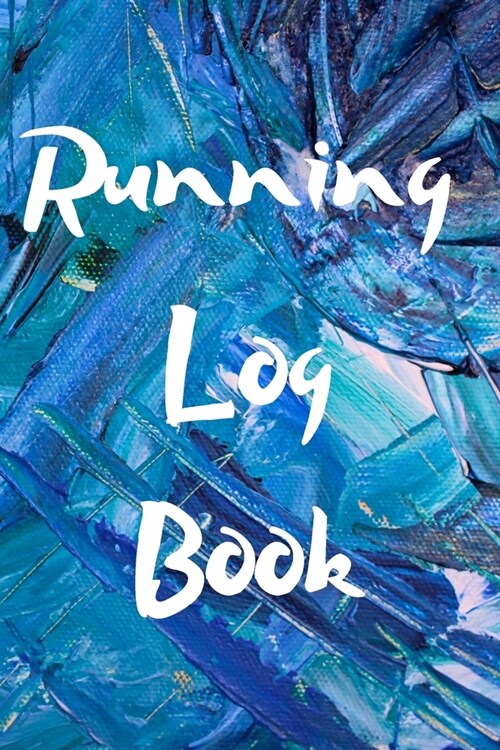 Running Log Book: My Running Diary, Runners Training Log, Running Logs, Track Distance, Time, Speed, Weather, Calories (Paperback)