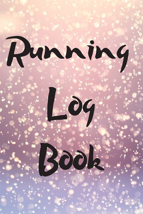 Running Log Book: My Running Diary, Runners Training Log, Running Logs, Track Distance, Time, Speed, Weather, Calories (Paperback)