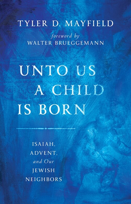 Unto Us a Child Is Born: Isaiah, Advent, and Our Jewish Neighbors (Paperback)