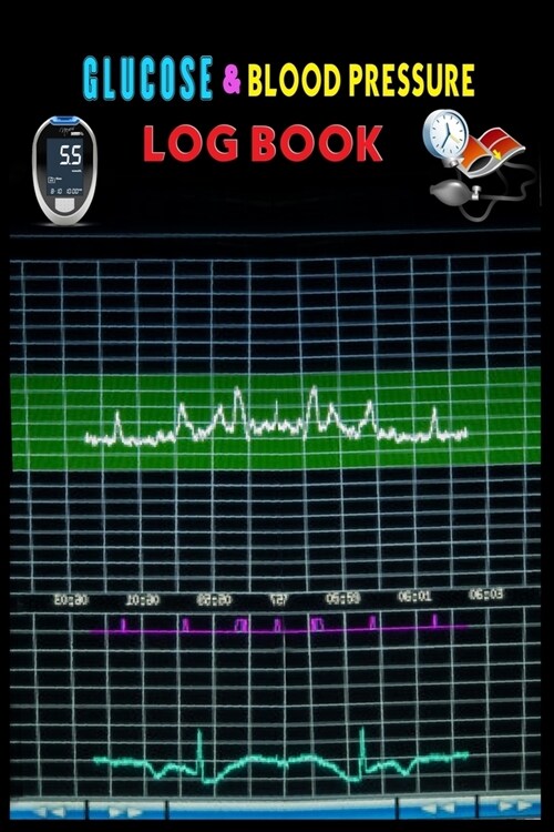 Glucose And Blood Pressure Log Book.: log book for blood pressure. Blood Pressure Tracker With Numbers Of Blood Pressure And Heart Rate Notes . (Paperback)