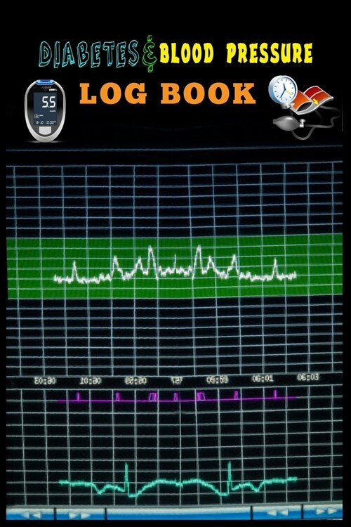 Diabetes And Blood Pressure Log Book.: Glucose And Blood Pressure Log Book. Blood Pressure Tracker With Numbers Of Blood Pressure And Heart Rate Notes (Paperback)