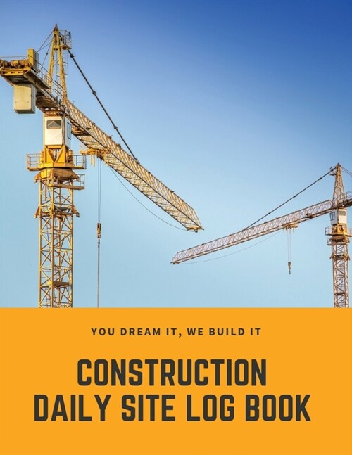 Construction Daily Site Log Book: Help a construction project manager, Inspecting and Reporting Your Project Status (Paperback)