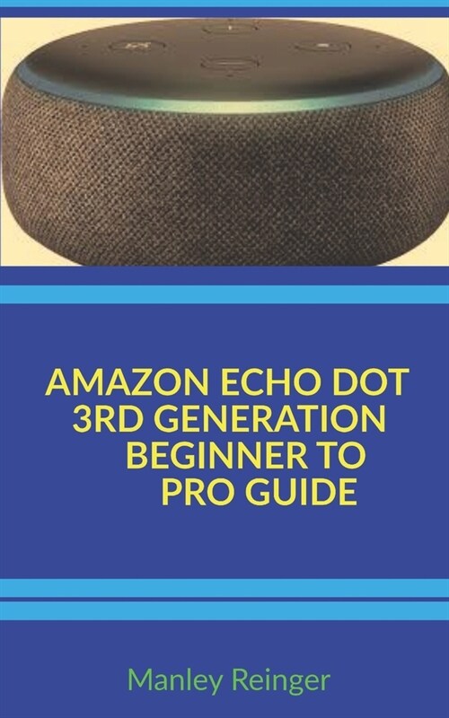 Amazon Echo Dot 3rd Generation Beginner to Pro Guide (Paperback)