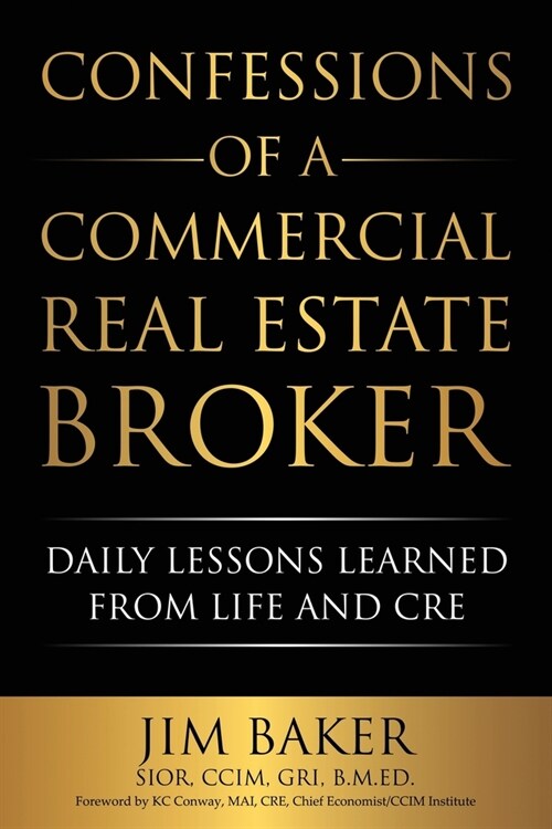 Confessions of a Commercial Real Estate Broker: Daily Lessons Learned From Life and CRE (Paperback)