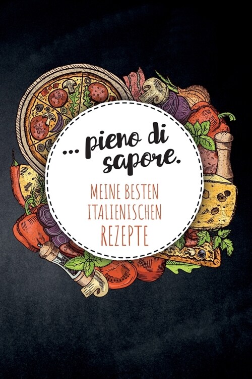 ... pieno di sapore. Meine besten italienischen Rezepte: Leeres Rezeptbuch zum Ausf?len f? deine Lieblingsrezepte aus Italien und dem Mittelmeerraum (Paperback)