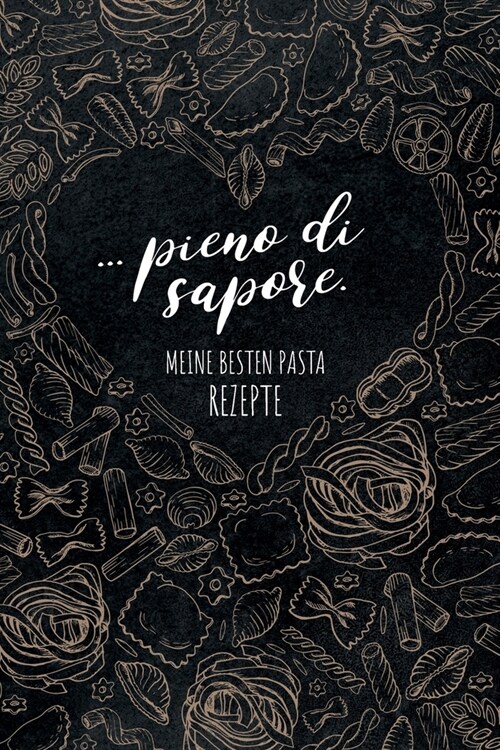 ... pieno di sapore. Meine besten Pasta Rezepte: Leeres Rezeptbuch zum Ausf?len f? deine liebsten Pastarezepte aus Italien und dem Mittelmeerraum, t (Paperback)