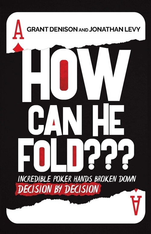 How Can He Fold: Incredible Poker Hands Broken Down Decision By Decision (Paperback)