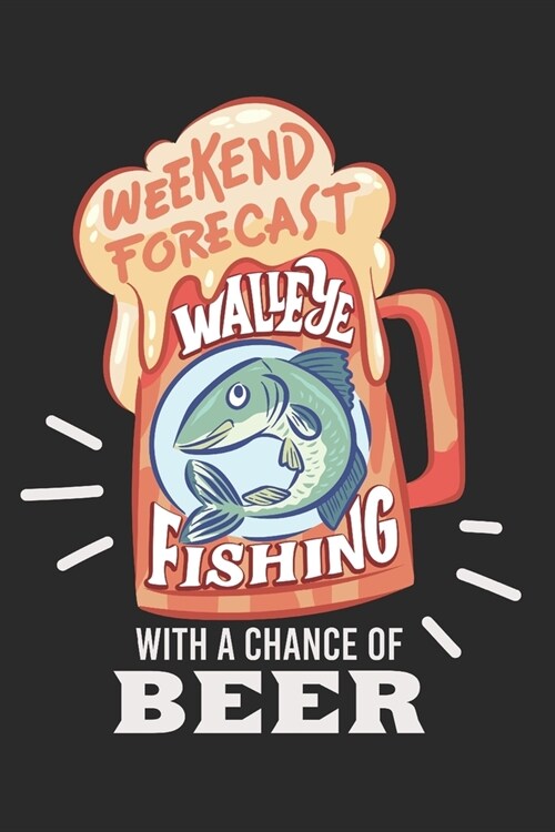 Angler Fangbuch / Langfristig bessere Angelerfolge / Weekend Forecast Walleye Fishing With A Chance Of Beer: 6 x 9 Zoll (ca. DIN A5) I 120 Seiten Hori (Paperback)