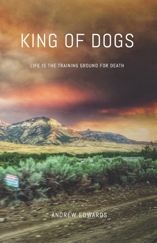 King of Dogs: Life is the training ground for death. (Paperback)
