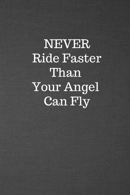 Never Ride Faster Than Your Angel Can Fly: Blank Lined Journal College Ruled (Paperback)