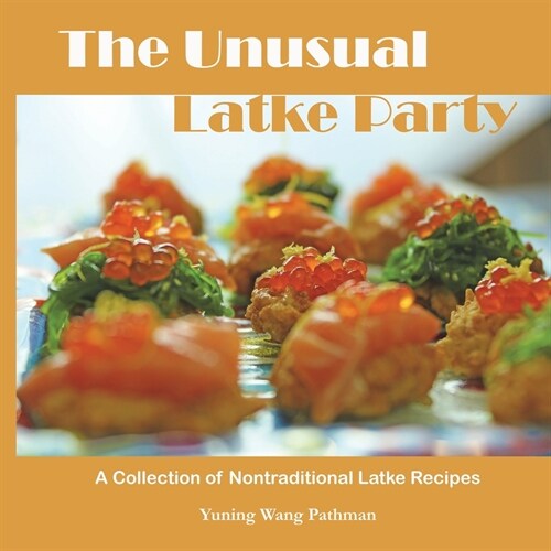 The Unusual Latke Party: A Collection of Nontraditional Latke Recipes (Paperback)