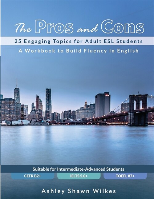 The Pros and Cons: 25 Engaging Topics for Adult ESL Students (Paperback)