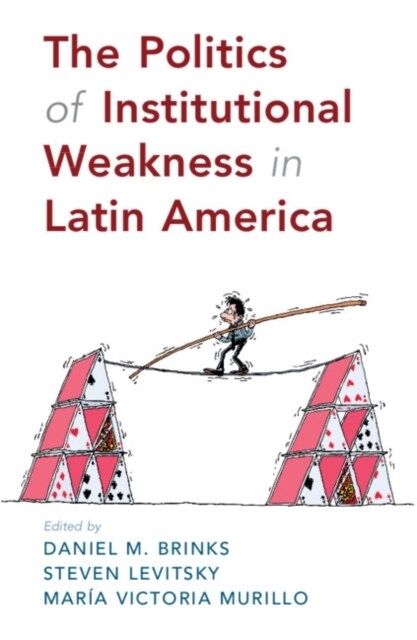 The Politics of Institutional Weakness in Latin America (Paperback)